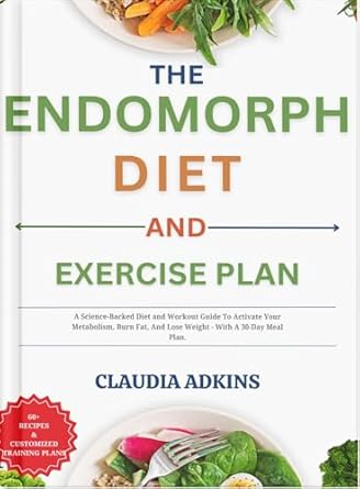 Unlock Your Best Self: A Comprehensive Review of The Endomorph Diet and Exercise Plan: A Science-Backed Diet and Workout Guide To Activate Your Metabolism, Burn Fat, And Lose Weight – With A 30-Day Meal Plan