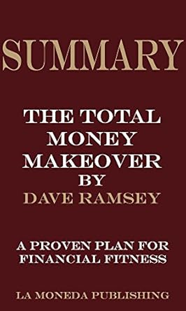 Transform Your Finances: A Comprehensive Review of The Total Money Makeover: A Proven Plan for Financial Fitness by Dave Ramsey