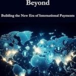 Unlocking the Future of Finance: A Comprehensive Review of Project mBridge and Beyond: Building the New Era of International Payments Unlocking the Future of Finance: A Comprehensive Review of Project mBridge and Beyond: Building the New Era of International Payments