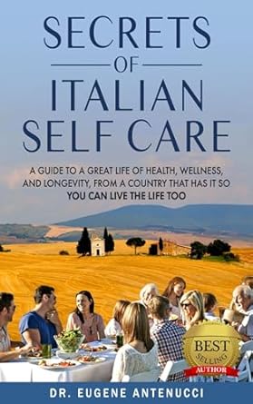 Discover the Hidden Gems of Wellness: A Review of ‘The Secrets of Italian Self Care: A Guide to a Great Life of Health, Wellness, and Longevity, From a Country That Has It So You Can Live the Life Too’