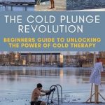 Transform Your Wellness Journey: A Must-Read Review of The Cold Plunge Revolution: Beginner’s Guide to Unlocking the Power of Cold Therapy