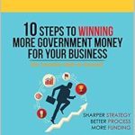 Unlock Your Business Potential: A Comprehensive Review of ’10 Steps to Winning More Government Money for Your Business: The Smarter Path to Success’