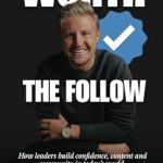 Unlock Your Leadership Potential: A Must-Read Review of ‘Worth The Follow: How Leaders Can Build Confidence, Content and Community In Today’s World’ Unlock Your Leadership Potential: A Must-Read Review of ‘Worth The Follow: How Leaders Can Build Confidence, Content and Community In Today’s World’