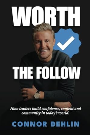 Unlock Your Leadership Potential: A Must-Read Review of ‘Worth The Follow: How Leaders Can Build Confidence, Content and Community In Today’s World’