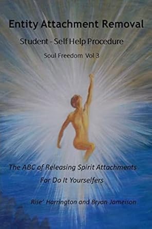 Transform Your Life Today: A Comprehensive Review of ‘Entity Attachment Removal – Self-Help Procedure: The ABC of Releasing Spirit Attachments for Do It Yourselfers (Soul Freedom Book 1)’