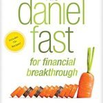 Transform Your Finances: A Comprehensive Review of The Daniel Fast for Financial Breakthrough: A 21-Day Journey of Seeking God’s Provision for Your Life Transform Your Finances: A Comprehensive Review of The Daniel Fast for Financial Breakthrough: A 21-Day Journey of Seeking God’s Provision for Your Life