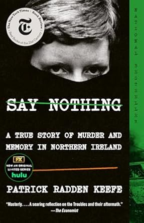 Unforgettable Insight: A Deep Dive into ‘Say Nothing: A True Story of Murder and Memory in Northern Ireland’