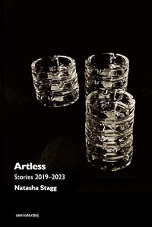 Discover the Unfiltered Truth in ‘Artless: Stories 2019-2023’ – A Captivating Collection from Semiotext(e) / Native Agents
