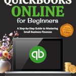 Unlock Your Financial Potential: A Comprehensive Review of ‘QuickBooks Online for Beginners: A Step-by-Step Guide to Mastering Small Business Finances’ Unlock Your Financial Potential: A Comprehensive Review of ‘QuickBooks Online for Beginners: A Step-by-Step Guide to Mastering Small Business Finances’