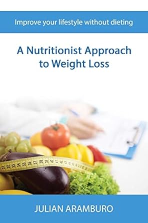 Transform Your Health: A Comprehensive Review of ‘A Nutritionist Approach to Weight Loss: Improve Your Lifestyle Without Dieting’