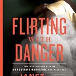 Unveiling Intrigue: A Captivating Review of Flirting with Danger: The Mysterious Life of Marguerite Harrison, Socialite Spy