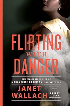 Unveiling Intrigue: A Captivating Review of Flirting with Danger: The Mysterious Life of Marguerite Harrison, Socialite Spy