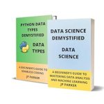 Unlocking the Secrets of Data Science: A Comprehensive Review of ‘DATA SCIENCE AND PYTHON DATA TYPES DEMYSTIFIED: UNLOCKING THE SECRETS OF DATA SCIENCE: STEP-BY-STEP INSTRUCTIONS FOR ASPIRING DATA SCIENTISTS – 2 BOOKS IN 1’