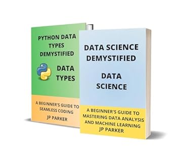 Unlocking the Secrets of Data Science: A Comprehensive Review of ‘DATA SCIENCE AND PYTHON DATA TYPES DEMYSTIFIED: UNLOCKING THE SECRETS OF DATA SCIENCE: STEP-BY-STEP INSTRUCTIONS FOR ASPIRING DATA SCIENTISTS – 2 BOOKS IN 1’