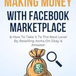 Unlock Your E-Commerce Potential: A Comprehensive Review of ‘Making Money with Facebook Marketplace: The Ultimate Guide: Sell Online with eBay, Amazon, and Using ChatGPT’