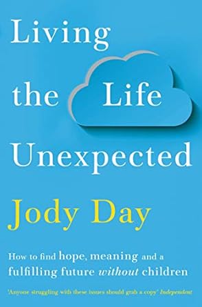 Discover Hope and Meaning: A Comprehensive Review of ‘Living the Life Unexpected: How to Find Hope, Meaning and a Fulfilling Future Without Children’