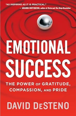 Discover the Transformative Impact of Emotional Intelligence in ‘Emotional Success: The Power of Gratitude, Compassion, and Pride’