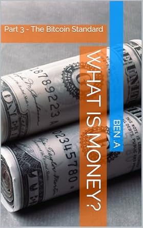 Unlocking Financial Freedom: A Comprehensive Review of ‘What is Money?: Part 3 – The Bitcoin Standard (What is money? An extremely brief history for the short attention spanned individual)