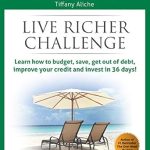 Transform Your Financial Future: A Comprehensive Review of ‘Live Richer Challenge: Learn How to Budget, Save, Get Out of Debt, Improve Your Credit and Invest in 36 Days’