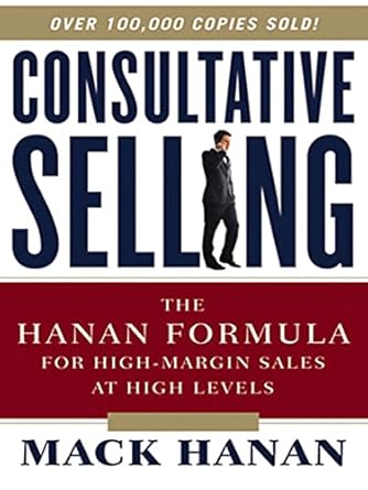 Unlock Your Sales Potential: A Comprehensive Review of Consultative Selling: The Hanan Formula for High-Margin Sales at High Levels