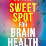 Discover the Secrets to a Clear Mind: A Review of Sweet Spot for Brain Health: Why Blood Sugar Matters for a Clear, Fog-Free Brain (Brain Health & Well-being Series) Discover the Secrets to a Clear Mind: A Review of Sweet Spot for Brain Health: Why Blood Sugar Matters for a Clear, Fog-Free Brain (Brain Health & Well-being Series)