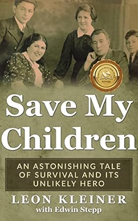 Discover the Inspiring Journey of Resilience: Save My Children: An Astonishing Tale of Survival and its Unlikely Hero (Holocaust Survivor Memoirs World War II)