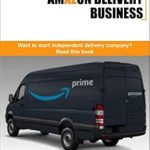 Unlock Your Delivery Business Potential: A Comprehensive Review of ‘The Pros and Cons of Amazon Delivery Business: Want to Start an Independent Delivery Business?’