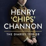 Unveiling the Intriguing Life of a Socialite: A Review of Henry ‘Chips’ Channon: The Diaries (Volume 1): 1918-38