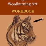 Unlock Your Creativity with Our In-Depth Review of PYROGRAPHY – A WOODBURNING ART WORKBOOK: A Complete Step-by-Step Guide for Beginners, With Techniques, Tips and Tricks for Professional Enhancement in the Art