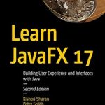 Unlocking JavaFX Mastery: A Comprehensive Review of ‘Learn JavaFX 17: Building User Experience and Interfaces with Java – 2nd Edition’ Unlocking JavaFX Mastery: A Comprehensive Review of ‘Learn JavaFX 17: Building User Experience and Interfaces with Java – 2nd Edition’