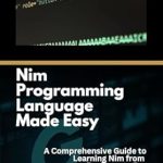 Unlock Your Coding Potential: A Comprehensive Review of ‘Nim Programming Language Made Easy: A Comprehensive Guide to Learning Nim from Beginner to Pro’ Unlock Your Coding Potential: A Comprehensive Review of ‘Nim Programming Language Made Easy: A Comprehensive Guide to Learning Nim from Beginner to Pro’