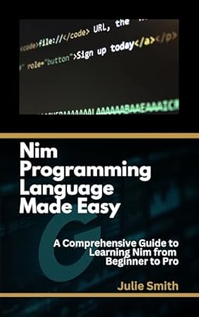 Unlock Your Coding Potential: A Comprehensive Review of ‘Nim Programming Language Made Easy: A Comprehensive Guide to Learning Nim from Beginner to Pro’