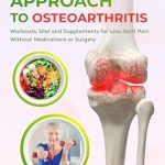 Discover Effective Relief: A Comprehensive Review of ‘The Natural Approach to Osteoarthritis: Workouts, Diet and Supplements for Less Joint Pain Without Medications or Surgery’