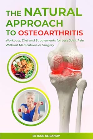 Discover Effective Relief: A Comprehensive Review of ‘The Natural Approach to Osteoarthritis: Workouts, Diet and Supplements for Less Joint Pain Without Medications or Surgery’