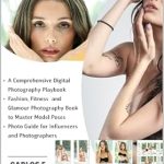 Unlock Your Photography Potential with This Must-Read Guide: Practice Poses: A Comprehensive Digital Photography Playbook – Fashion and Glamour Photography Book to Master Model Poses – Photo Guide for Influencers and Photographers