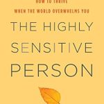 Discover the Secrets to Thriving as a Highly Sensitive Person: A Comprehensive Review of ‘The Highly Sensitive Person: How to Thrive When the World Overwhelms You’ Discover the Secrets to Thriving as a Highly Sensitive Person: A Comprehensive Review of ‘The Highly Sensitive Person: How to Thrive When the World Overwhelms You’