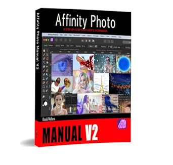 Unlock Your Creative Potential: A Comprehensive Review of The Affinity Photo Manual V2: A Step-by-Step New Users Workbook