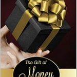 Must-Read Insights: The Gift of Money – Transform Your Financial Mindset Today!