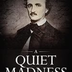 Captivating and Insightful Review of A Quiet Madness: A Biographical Novel of Edgar Allan Poe (Great American Authors Series Book 1)