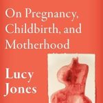 Unveiling the Journey of Transformation: A Review of ‘Matrescence: On Pregnancy, Childbirth, and Motherhood’