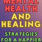Unlock Your Happiness: A Comprehensive Review of ‘A Guide To Mental Health And Healing: Strategies For a Happier Life’