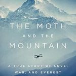 An Unforgettable Journey of Adventure and Sacrifice: The Moth and the Mountain: A True Story of Love, War, and Everest