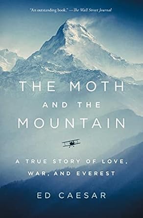 An Unforgettable Journey of Adventure and Sacrifice: The Moth and the Mountain: A True Story of Love, War, and Everest