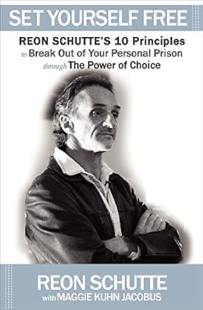Unlock Your Potential: A Must-Read Review of Set Yourself Free: Reon Schutte’s 10 Principles to Break Out of Your Personal Prison through The Power of Choice