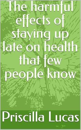 Discover the Hidden Truth: A Comprehensive Review of ‘The Harmful Effects of Staying Up Late on Health That Few People Know’