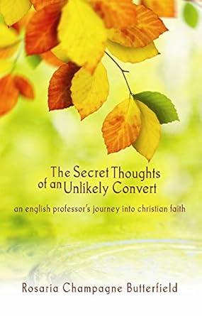 Transformative Journey: A Review of The Secret Thoughts of an Unlikely Convert: An English Professor’s Journey into Christian Faith