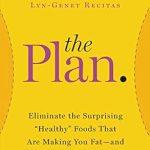 Discover the Shocking Truth: A Comprehensive Review of ‘The Plan: Eliminate the Surprising “Healthy” Foods That Are Making You Fat–and Lose Weight Fast’