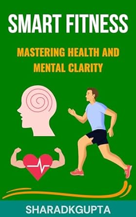 Unlock Your Potential: A Comprehensive Review of Smart Fitness: Mastering Health and Mental Clarity