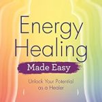 Discover the Transformative Power of Energy Healing: A Review of ‘Energy Healing Made Easy: Unlock Your Potential as a Healer (Made Easy series)’ Discover the Transformative Power of Energy Healing: A Review of ‘Energy Healing Made Easy: Unlock Your Potential as a Healer (Made Easy series)’
