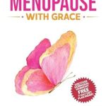 Discover Life-Changing Insights: Master Menopause With Grace: Conquer Symptoms of Hot Flashes, Weight Gain, Poor Sleep and More; Navigate Emotional Ups & Downs, and Rekindle Intimacy Without Feeling Overwhelmed